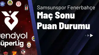 Samsunspor Fenerbahçe Maç Sonu Puan Durumu