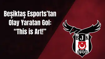 Beşiktaş Esports’tan Olay Yaratan Gol: “This is Art!”