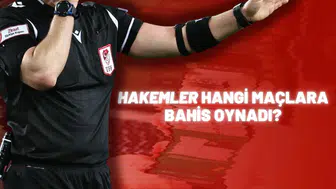 Hakemler Hangi Maçlara Bahis Oynadı?