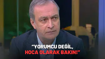 “Yorumcu Değil, Hoca Olarak Bakın!”