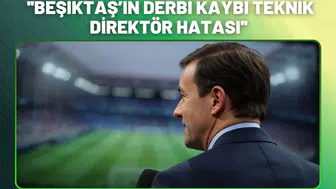 ''Beşiktaş’ın Derbi Kaybı Teknik Direktör Hatası''
