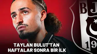 Beşiktaş’ta Taylan Bulut Haftalar Sonra Bir İlk