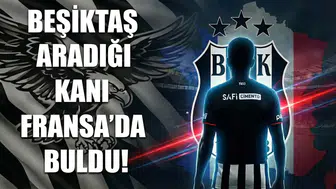 Beşiktaş aradığı kanı Fransa'da buldu!