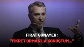 Fırat Günayer: "Fikret Orman'la konuştum..."
