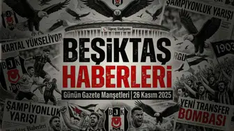 Beşiktaş Haberleri Gazete Manşetleri | 26 Kasım 2025