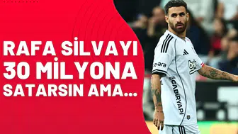 Rafa Silva’yı 30 milyona satarsın ama...
