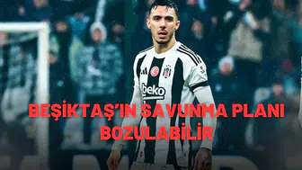 Beşiktaş’ın savunma planı bozulabilir