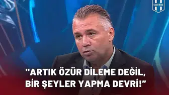 "Artık Özür Dileme Değil, Bir Şeyler Yapma Devri Başlamalı"