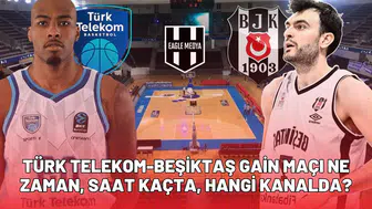 Türk Telekom - Beşiktaş Gain maçı ne zaman, saat kaçta, hangi kanalda?