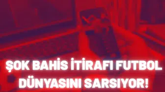 Şok bahis itirafı futbol dünyasını sarsıyor!