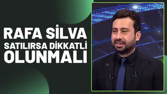 Rafa Silva Satılırsa Çok Dikkatli Olunmalı