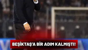 Beşiktaş’a bir adım kalmıştı!