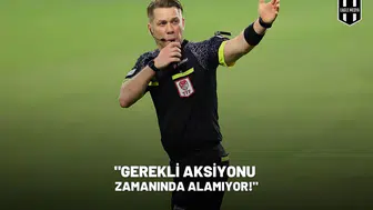"Gerekli aksiyonu zamanında alamıyor!"