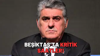 Beşiktaş’ta kritik saatler!