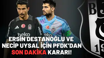 Ersin Destanoğlu ve Necip Uysal için PFDK’dan son dakika kararı!