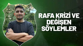Rafa Krizi ve Değişen Söylemler