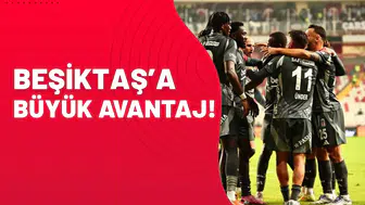 Beşiktaş’a büyük avantaj!