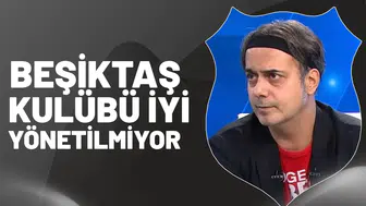 Beşiktaş kulübü iyi yönetilmiyor