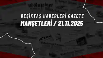Beşiktaş Haberleri Gazete Manşetleri | 21 Kasım 2025