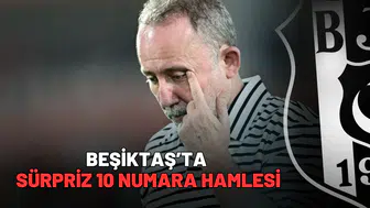 Beşiktaş’ta sürpriz 10 numara hamlesi