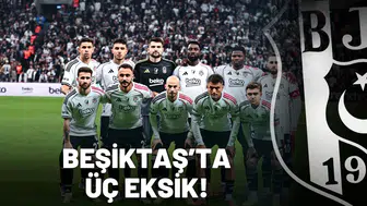 Beşiktaş’ta üç eksik!