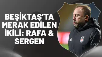 Beşiktaş’ta Merak Edilen İkili: Rafa & Sergen