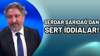 Serdar Sarıdağ'dan sert iddialar!