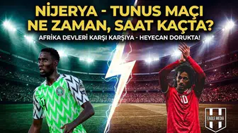 Nijerya - Tunus maçı ne zaman, saat kaçta, hangi kanalda?