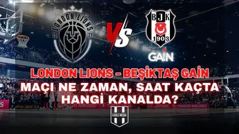 London Lions - Beşiktaş GAİN maçı ne zaman, saat kaçta, hangi kanalda?
