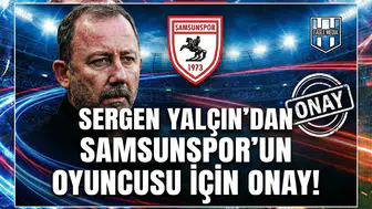 Sergen Yalçın'dan Samsunspor'un oyuncusu için onay!