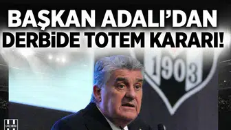 Başkan Adalı'dan derbide 'totem' kararı