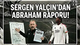 Sergen Yalçın’dan Abraham raporu!