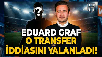 Eduard Graf o transfer iddiasını yalanladı!