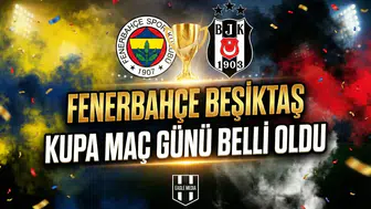 Fenerbahçe Beşiktaş kupa maç günü belli oldu