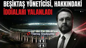 Beşiktaş yöneticisi, hakkındaki iddiaları yalanladı