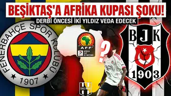 Beşiktaş'a Afrika Kupası şoku! Derbi öncesi iki yıldız veda edecek