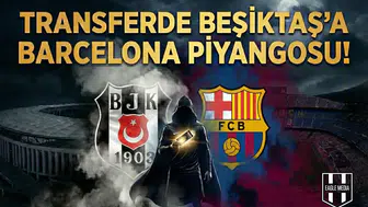 Transferde Beşiktaş'a Barcelona piyangosu!