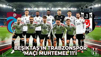 Beşiktaş'ın Trabzonspor maçı muhtemel 11'i netleşti