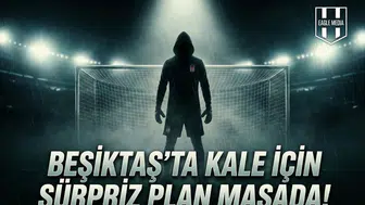 Beşiktaş’ta kale için sürpriz plan masada!