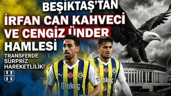 Beşiktaş’tan İrfan Can Kahveci ve Cengiz Ünder hamlesi