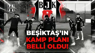 Beşiktaş'ın kamp planı belli oldu!