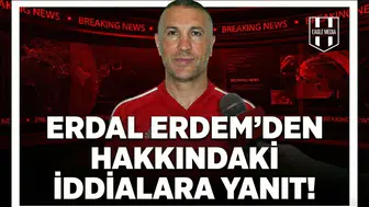 Erdal Erdem'den hakkındaki iddialara yanıt!