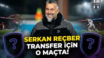 Serkan Reçber transfer için o maçta!