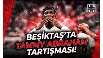 Beşiktaş'ta Tammy Abraham tartışması!