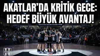 Akatlar'da kritik gece: Hedef büyük avantaj!