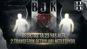 Beşiktaş’ta 23 yaş altı 2 transferin detayları netleşiyor