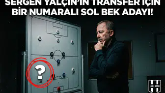 Sergen Yalçın'ın transfer için bir numaralı sol bek adayı!
