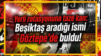 Yerli rotasyonuna taze kan: Beşiktaş aradığı ismi Göztepe'de buldu!