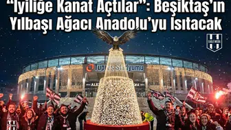 "İyiliğe Kanat Açtılar": Beşiktaş'ın Yılbaşı Ağacı Anadolu'yu Isıtacak