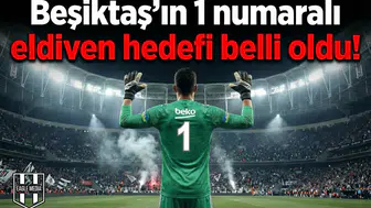 Beşiktaş’ın 1 numaralı eldiven hedefi belli oldu!